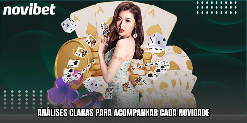 Análises claras para acompanhar cada novidade