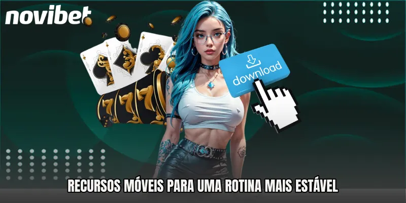 Recursos móveis para uma rotina mais estável